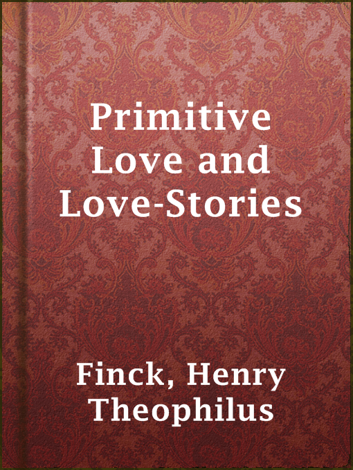 Title details for Primitive Love and Love-Stories by Henry Theophilus Finck - Available